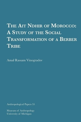 The Ait Ndhir of Morocco: A Study of the Social Transformation of a Berber Tribe Volume 55 by Vinogradov, Amal Rassam