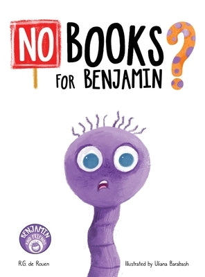 No Books For Benjamin?: A Heartwarming Picture Book About Friendship, Teamwork, and the Magic of Reading by de Rouen, R. G.