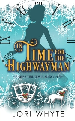 In Time for the Highwayman: A Christmas Time Travel Romance by Whyte, Lori