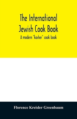 The international Jewish cook book; a modern "kosher" cook book by Greenbaum