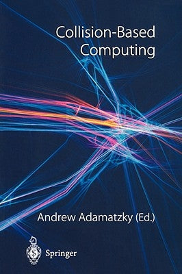 Collision-Based Computing by Adamatzky, Andrew