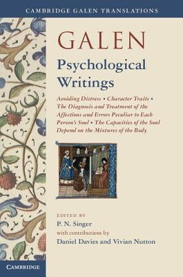 Galen: Psychological Writings: Avoiding Distress, Character Traits, the Diagnosis and Treatment of the Affections and Errors Peculiar to Each Person' by Singer, P. N.