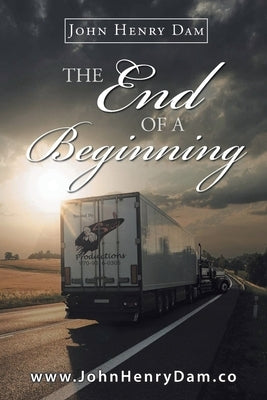 The End of a Beginning by Dam, John Henry