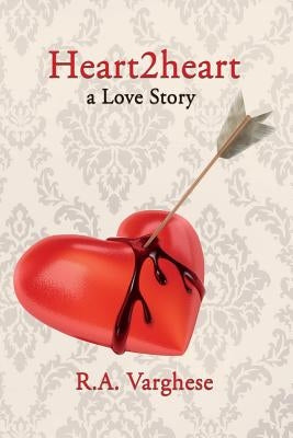 Heart2heart - a Love Story by Varghese, R. a.