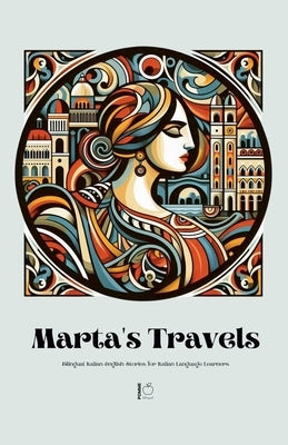 Marta's Travels Bilingual Italian-English Stories for Italian Language Learners by Bilingual, Pomme