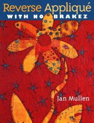 Reverse Applique With No Brakez - Print on Demand Edition by Mullen, Jan