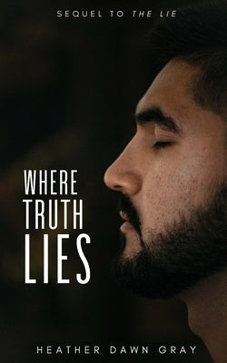 Where Truth Lies: Sequel to The Lie by Gray, Heather Dawn