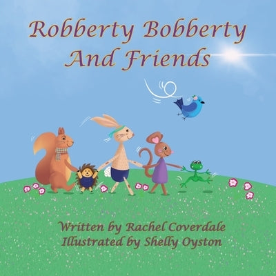 Robberty Bobberty and Friends: And Friends by Coverdale, Rachel