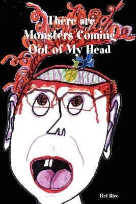 There Are Monsters Coming Out of My Head by Rice, Gef
