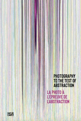 Photography to the Test of Abstraction by Giraudeau, Nathalie
