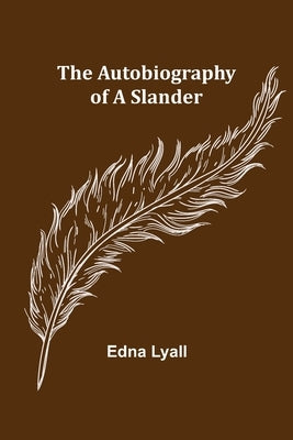 The Autobiography of a Slander by Lyall, Edna