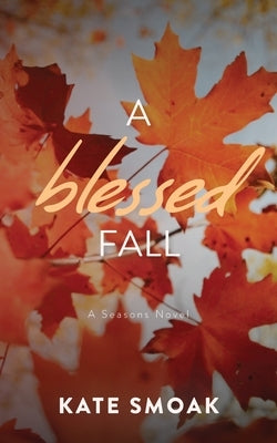 A Blessed Fall by Smoak, Kate