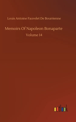 Memoirs Of Napoleon Bonaparte by Bourrienne, Louis Antoine Fauvelet de