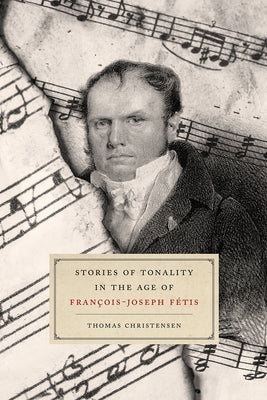 Stories of Tonality in the Age of François-Joseph Fétis by Christensen, Thomas