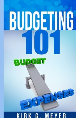 Budgeting 101 by Meyer, Kirk G.