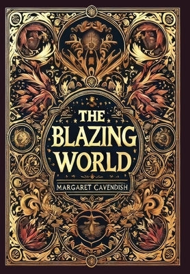 The Blazing World (Collector's Edition) (Laminated Hardback with Jacket) by Cavendish, Margaret