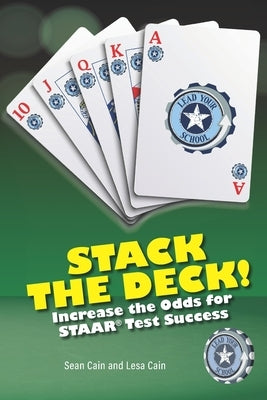 Stack the Deck: Increase the Odds for STAAR Test Success by Cain, Lesa