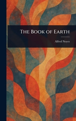 The Book of Earth by Noyes, Alfred
