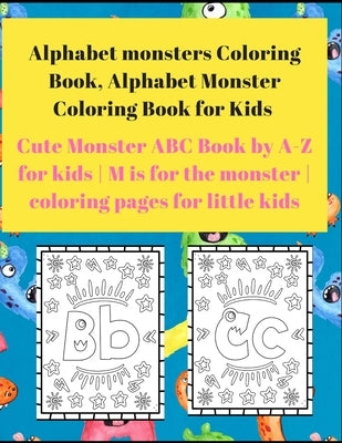 Alphabet Monster Coloring Book for Kids: Cute Monster ABC Book By A-Z For Kids - M is for the monster - Coloring pages for little Kids by Design, Team