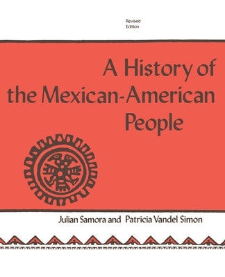 A History of the Mexican-American People: Revised Edition by Samora, Julian