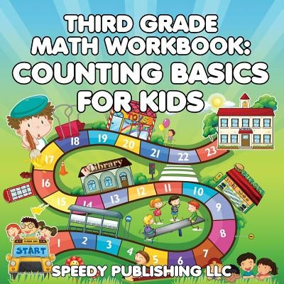 Third Grade Math Workbook: Counting Basics for Kids by Speedy Publishing LLC