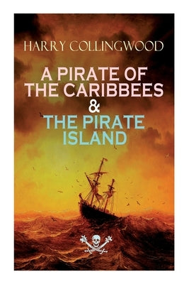 A Pirate of the Caribbees & the Pirate Island by Collingwood, Harry