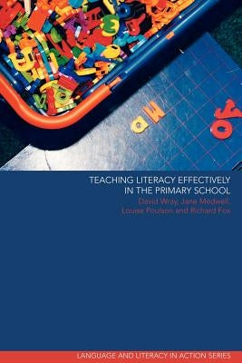 Teaching Literacy Effectively in the Primary School by Fox, Richard