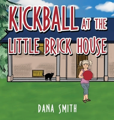 Kickball at the Little Brick House by Smith, Dana
