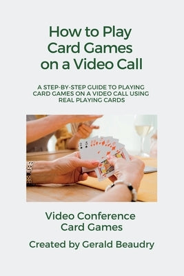 Video Conference Card Games by Beaudry, Gerald R.