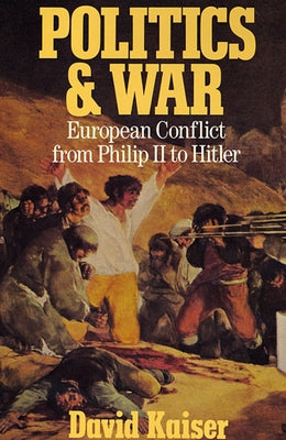 Politics and War: European Conflict from Philip II to Hitler, Enlarged Edition by Kaiser, David