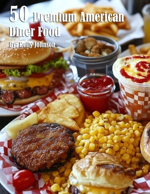50 Premium American Diner Food by Johnson, Kelly