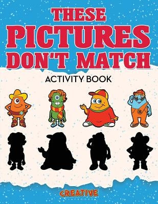 These Picture Don't Match Activity Book by Creative Playbooks