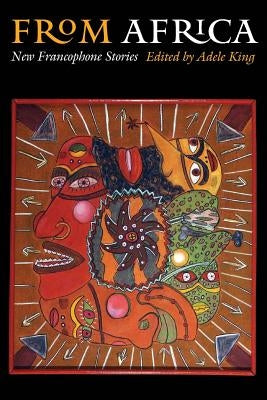 From Africa: New Francophone Stories by King, Adele