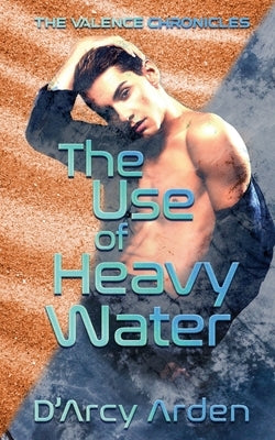 The Use of Heavy Water by Arden, D'Arcy