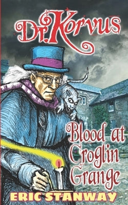 Dr. Korvus: Blood at Croglin Grange by Stanway, Eric