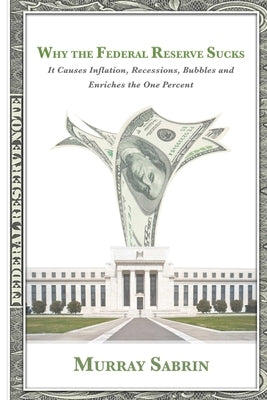 Why the Federal Reserve Sucks by Sabrin, Murray
