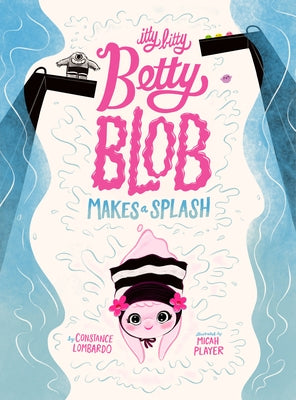 Itty Bitty Betty Blob Makes a Splash by Lombardo, Constance