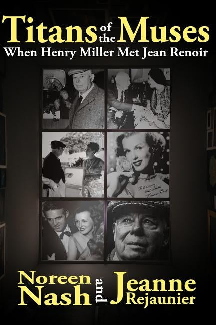 Titans of The Muses: When Henry Miller Met Jean Renoir by Rejaunier, Jeanne