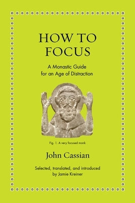 How to Focus: A Monastic Guide for an Age of Distraction by Kreiner, Jamie