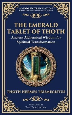 The Emerald Tablet of Thoth: Ancient Alchemical Wisdom for Spiritual Transformation by Trismegistus, Hermes