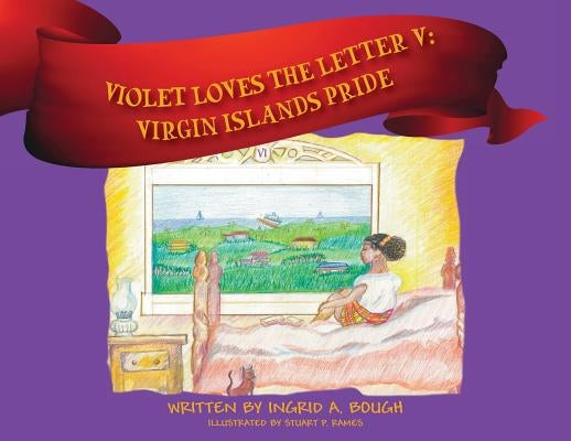 Violet Loves the Letter "V": Virgin Islands Pride by Bough, Ingrid A.
