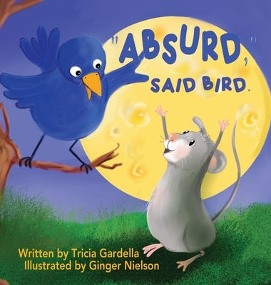 Absurd, Said Bird. by Gardella, Tricia