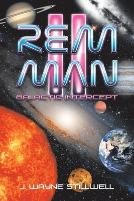 Rem Man Ii: Galactic Intercept by Stillwell, J. Wayne