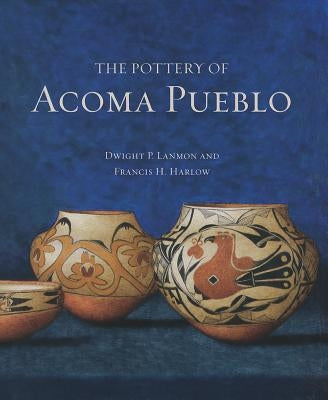 The Pottery of Acoma Pueblo by Lanmon, Dwight P.