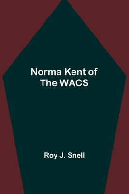 Norma Kent of the WACS by J. Snell, Roy