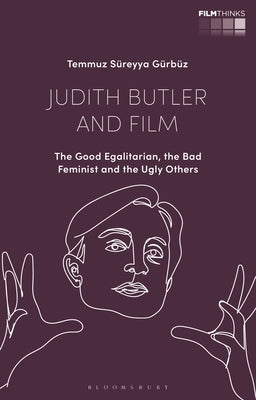 Judith Butler and Film: The Good Egalitarian, the Bad Feminist and the Ugly Others by Gürbüz, Temmuz Süreyya