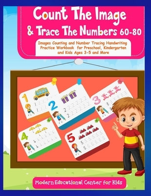 Count The Images And Trace The Numbers 60-80: Images Counting And Number Tracing Handwriting Practice Workbook For Preschool, Kindergarten and Kids Ag by Center for Kids, Modern Educational