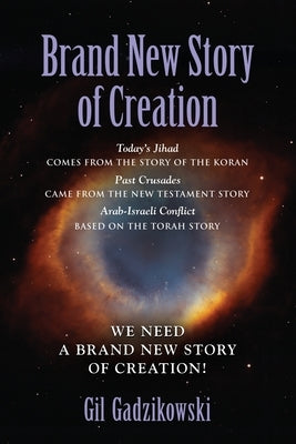Brand New Story of Creation: Today's Jihad comes from the Koran Story. The Crusades: from the New Testament Story. Arab-Israeli Conflict: from the by Gadzikowski, Gil