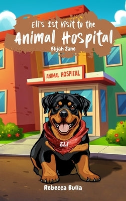 Eli's First Visit to the Animal Hospital by Bulla, Rebecca