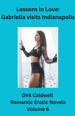 Lessons in Love: Gabriella visits Indianapolis by Caldwell, Dirk